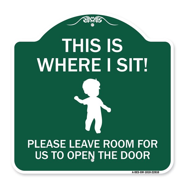 This Is Where I Sit! Please Leave Room for Us to Open Door Alum Sign, 18" x 18", GW-1818-22810